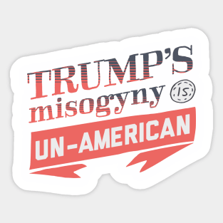 Trump's Misogyny is Un-American Sticker